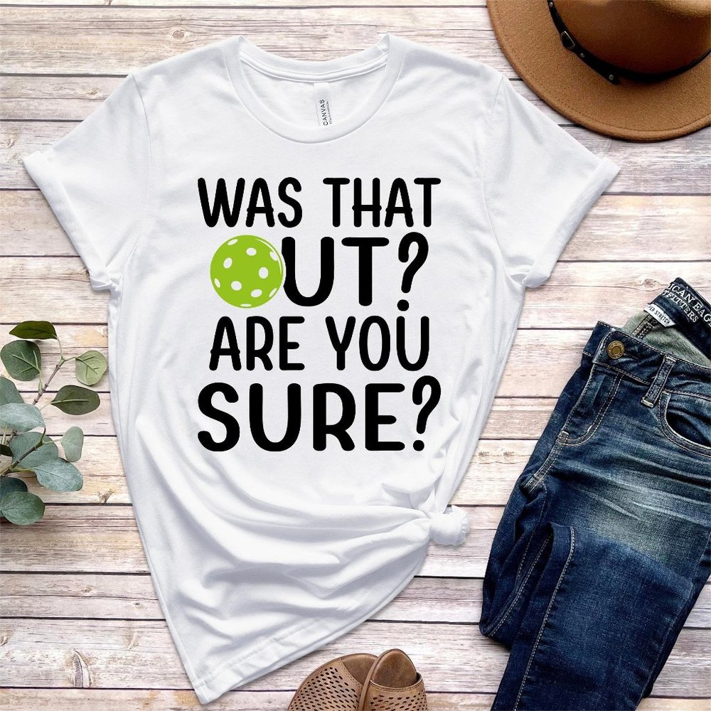 Was That Out Shirt Are You Sure Shirt Pickleball Team Shirt Racquetball Shirt